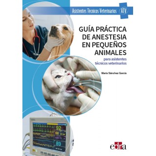 Guía práctica de anestesia en pequeños animales. Para asistentes técnicos veterinarios